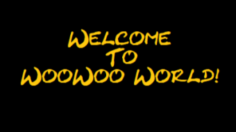 Welcome To The World Of WooWoo!
