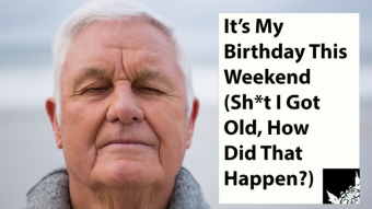 This Weekend Will be My Birthday