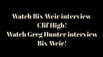 Bix Weir Interviews Clif High / Greg Hunter Interviews Bix Weir