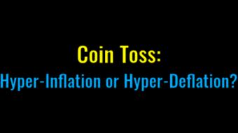 Coin Toss: Hyper-Inflation Or Hyper-Deflation