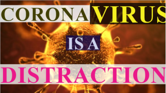 CORONAVIRUS IS A DISTRACTION!