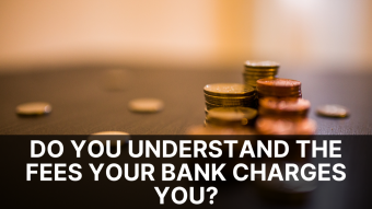 Do You Understand The Fees Your Bank Charges You?