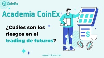 Academia CoinEx ｜Una guía para principiantes: ¿Cuáles son los riesgos en el trading de futuros?