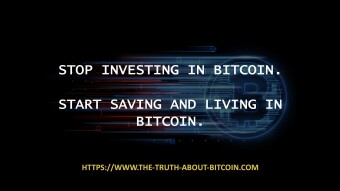 Stop investing in Bitcoin. Start Saving and Living in Bitcoin.