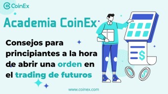 Academia CoinEx｜ Consejos para principiantes a la hora de abrir una orden en el trading de futuros