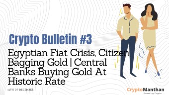 Crypto Bulletin – 11th of December | Egyptian Fiat Crisis, Citizens Bagging Gold | Central Banks Buying Gold at Historic Rate