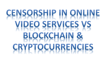 Cryptocurrencies, Lies and Videos: Censorship in online video services Vs Blockchain & Cryptocurrencies