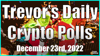 TREVOR'S DAILY CRYPTO POLLS - December 23rd, 2022