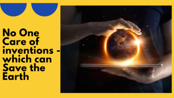 No One Care of those inventions which can Save the Earth
