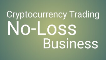 Cryptocurrency Trading is a No-Loss Business