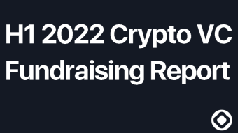 H1 2022 Crypto VC Fundraising Report