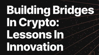 Building Bridges In Crypto: Lessons In Innovation