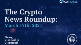 The Crypto Round-Up: March 17th, 2021