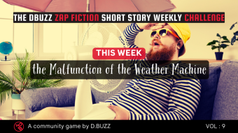 The DBuzz Zap Fiction Short Story Weekly Challenge: Week 9