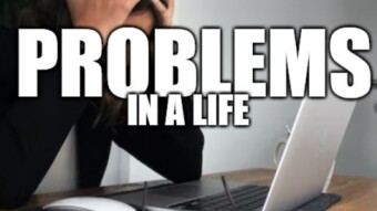 Problems: in a life