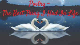 Poetry - The Best Thing I Had In Life