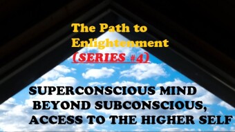 The Path to Enlightenment (SERIES #4) Super-conscious Mind, Deeper than the Subconscious