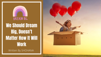 We Should Dream Big, Doesn’t Matter How It Will Work