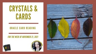 Crystals & Cards | Oracle Card Reading | For The Week of November 21, 2021