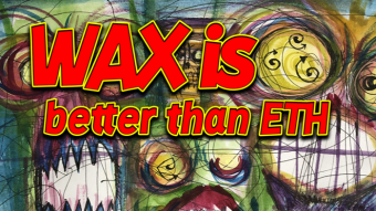 WAX is better than ETH ... for emerging artists.