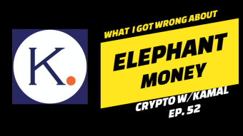 Crypto w/Kamal Ep. 52 - What I Got Wrong About Elephant Money