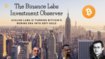 The Binance Labs Investment Observer - Avalon Labs Is Turning Bitcoin’s Boring Era Into DeFi Gold