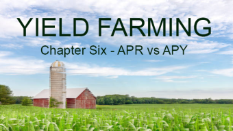Yield Farming Chapter Six - APR vs APY