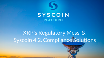 Syscoin Tidbits: XRP's Regulatory Mess & Syscoin's Compliance Solution with 4.2.
