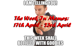 The Week In Memes: 17th April - 23rd April