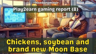 Play2earn gaming report (8): Chickens, soybean and brand new Moon Base