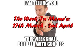 The Week In Meme's: 27th March - 2nd April