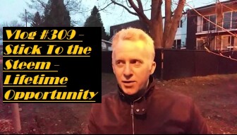 Vlog #309 - Stick To the Steem - Lifetime Opportunity
