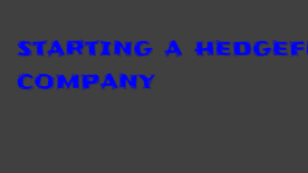 Hedgefund company: Learn how you can start a hedgefund company