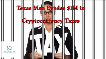Texas Man Evades $1M in Cryptocurrency Taxes