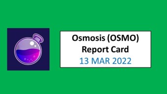 13 MAR 2022 (SUN)- Osmosis (OSMO) Report Card