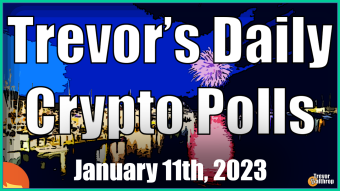 TREVOR'S DAILY CRYPTO POLLS - January 11th, 2023 🎉