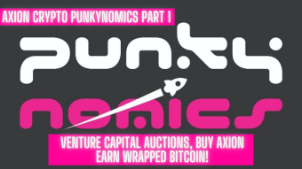 Axion Crypto PUNKYNOMICS: Venture Capital Auctions, Buy Axion Earn Wrapped Bitcoin! Part 1 of 3! WATCH NOW!