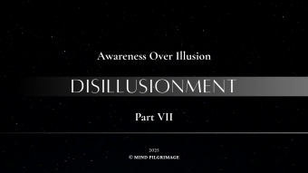 Awareness Over Illusion ~ Part VII