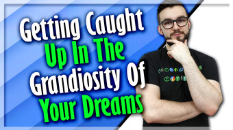 Getting Caught Up In The Grandiosity Of Your Dreams