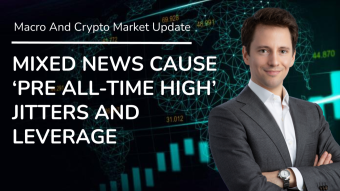 Mixed News Cause Pre All-Time High Jitters And Leverage - Daily ‌‌Macro And Crypto Update