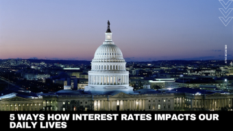 5 Ways how Interest Rates impacts our daily lives