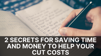 2 Secrets For Saving Time And Money To Help Your Cut Costs