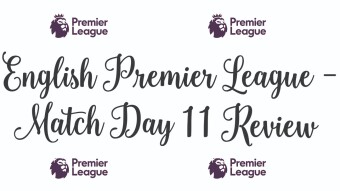 English Premier League Match Day 11 Review