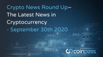 The Latest News in Cryptocurrency Developments: September 30th 2020