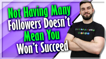 Not Having Many Followers Doesn’t Mean You Won’t Succeed