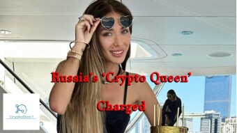 Russia’s ‘Crypto Queen’ Charged