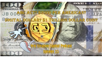 Episode 25: ABC Act? $2000 Per Month for Each American? 1000 after? Digital Dollar? 1 Trillion Dollar Coin?