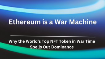 Ethereum is a War Machine: Why the World’s Top NFT Token in War Time Spells Out Dominance