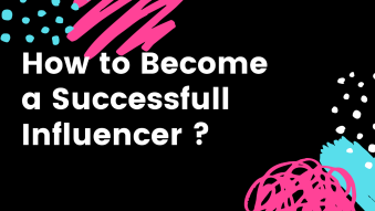 How to Become a Successfull Influencer ?