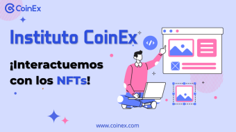 Instituto CoinEx｜ ¡Interactuemos con los NFTs!